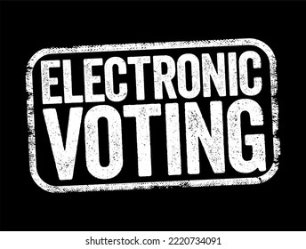 Electronic Voting Is Voting That Uses Electronic Means To Either Aid Or Take Care Of Casting And Counting Ballots, Text Stamp Concept Background