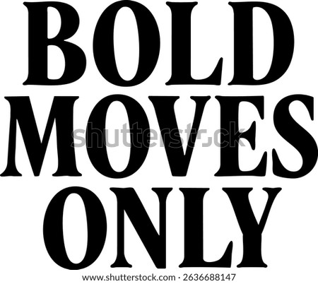 Elevate your mindset with this bold and empowering typography design. "Bold Moves Only" is a statement of confidence, ambition, and fearless action. Perfect for those who embrace challenges and strive