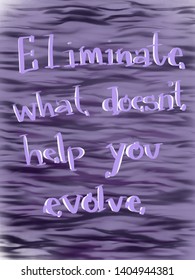 Eliminate What Doesn't Help You Evolve Water