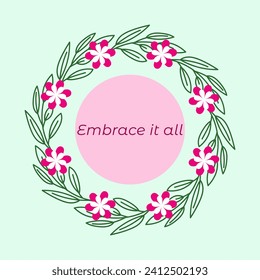 Embrace it all, motivational quote, positive thoughts on life, inspirational words, abstract background with flowers and leaves pattern, graphic design illustration wallpaper  - Powered by Shutterstock