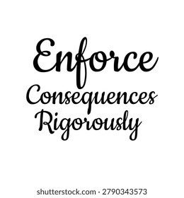 Enforce consequences rigorously text on white background
