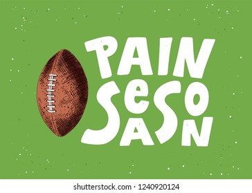 Engraved style detailed illustration for posters, decoration and print in vintage style. Hand drawn sketch of american football ball, modern lettering, Pain Season, on green background.  - Powered by Shutterstock