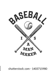 Engraved style illustration for posters, decoration, t-shirt design. Hand drawn sketch of baseball ball and bat with motivational typography on white background. Baseball is a man maker.