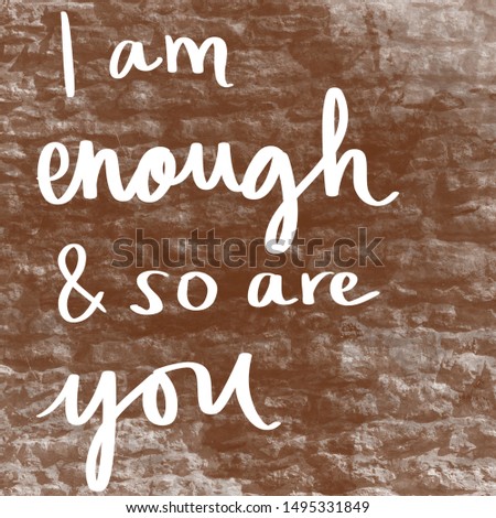 I am enough and so are you