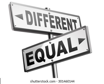 Equal Or Different Equality In Rights And Opportunity For All No Discrimination Or Racism Embrace Diversity 