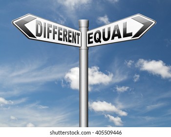 Equal Or Different Equality In Rights And Opportunity For All No Discrimination Or Racism Embrace Diversity

