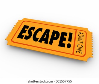 Escape Ticket For Getaway, Leaving, Exiting Or Breaking Away From Work, Prison, Jail Or An Undesirable Place