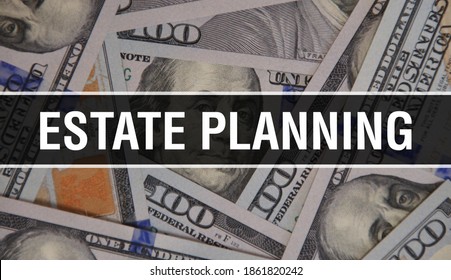 Estate Planning text Concept Closeup. American Dollars Cash Money,3D rendering. Estate Planning at Dollar Banknote. Financial USA money Commercial money investment profit concept Plan real estate
