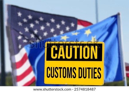 European Union EU and USA flags and Customs Duties sign