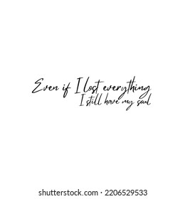 Even If I Lost Everything I Still Have My Soul Quotes