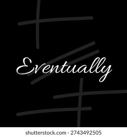 Eventually text on black background
