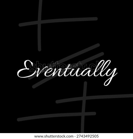 Eventually text on black background