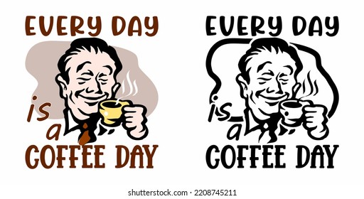 Every day is a Coffee Day. This design is perfect for a Coffee lover!  October 1st is  International Coffee Day
 - Powered by Shutterstock