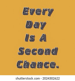 133 Every day is a second chance Images, Stock Photos & Vectors ...