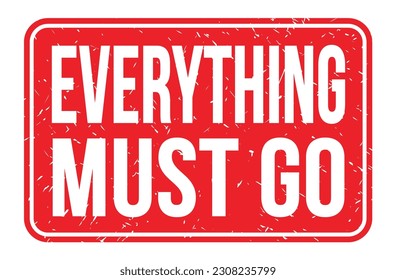 EVERYTHING MUST GO, words written on red rectangle stamp sign