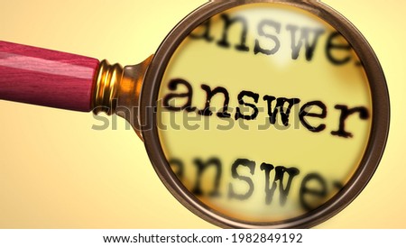 Examine and study answer, showed as a magnify glass and word answer to symbolize process of analyzing, exploring, learning and taking a closer look at answer, 3d illustration