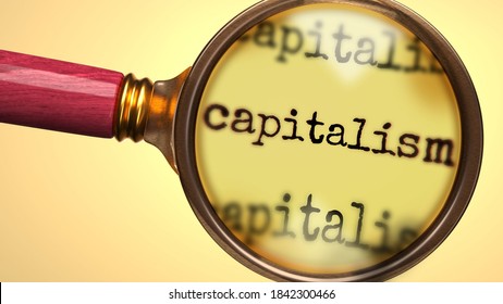 Examine and study capitalism, showed as a magnify glass and word capitalism to symbolize process of analyzing, exploring, learning and taking a closer look at capitalism, 3d illustration