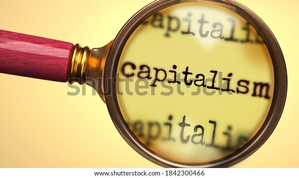 Examine and study capitalism, showed as a magnify glass and word capitalism to symbolize process of analyzing, exploring, learning and taking a closer look at capitalism, 3d illustration