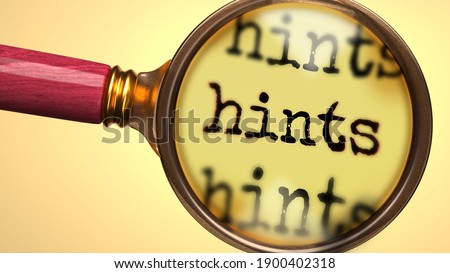 Examine and study hints, showed as a magnify glass and word hints to symbolize process of analyzing, exploring, learning and taking a closer look at hints, 3d illustration