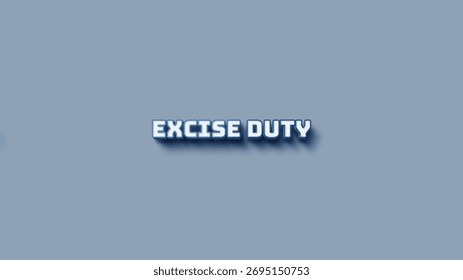 Excise Duty Typography Illustration featuring bold, text design taxation manufactured goods, government revenue, compliance factory icons, product packages, currency, financial charts, tax documents. 