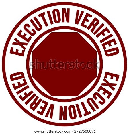 Execution Verified Stamp for Confirmed Implementation, Approved Action and Process Validation