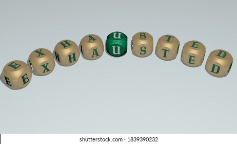 EXHAUSTED curved text of cubic dice letters, 3D illustration
