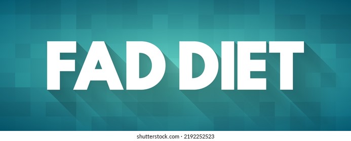 Fad Diet - Without Being A Standard Dietary Recommendation, And Often Making Unreasonable Claims For Fast Weight Loss Or Health Improvements, Text Concept For Presentations And Reports