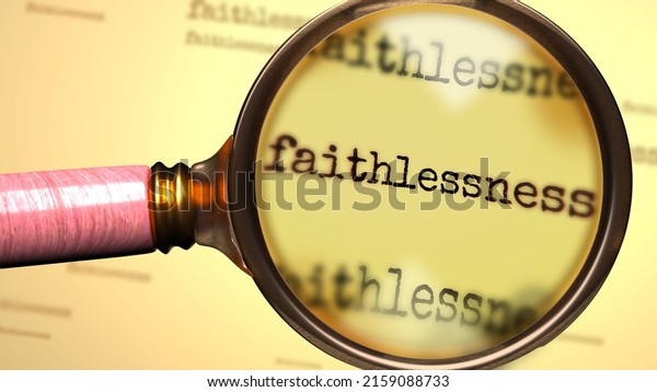 Faithlessness\
- word and a magnifying glass enlarging it to symbolize studying,\
examining or searching for an explanation and answers related to\
the idea of Faithlessness, 3d\
illustration