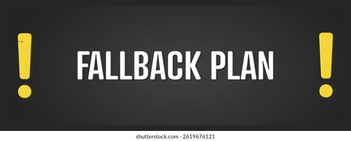 Fallback Plan	. A blackboard with white text. Illustration with grunge text style.