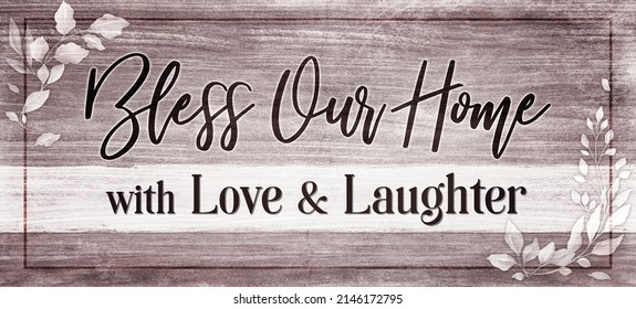 Family Home Quote Illustration, Bless Our Home Love and Laughter, with Rustic Vintage Wood Texture Background Ready Print Design for Wall art, Home Decor, Banner, Greeting Card.