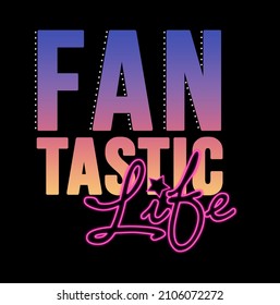 Fantastic Life Slogan And Graphic Design For Apparel, T Shirt, Sweatshirt And Other Uses.