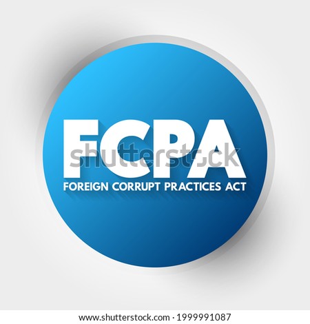 FCPA Foreign Corrupt Practices Act - United States federal law that prohibits U.S. citizens from bribing foreign government officials to benefit their business interests, acronym text concept