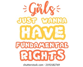 Feminism Quote: Girls Just Wanna Have Fundamental Human Rights. Typography Design For Poster, Card Or T-shirt Design.