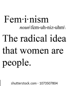 Feminism The Radical Idea That Women Are People.