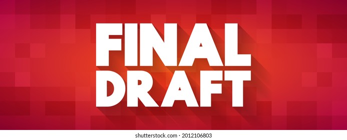 Final Draft - means the last, completed version of a document, essay, report, or creative work after all revisions, edits, and corrections have been made, text concept background