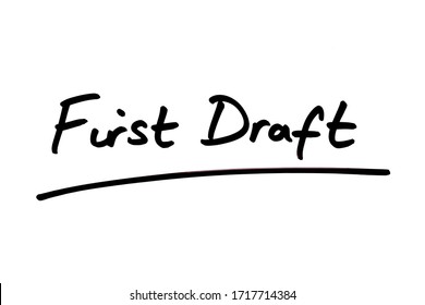 First Draft Handwritten On A White Background.