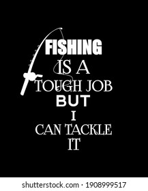 Fishing Design, Fishes Design, Fishing Is A Tough Job But I Can Tackle It