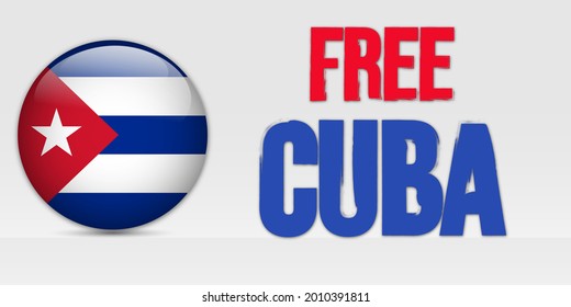 Flag Of Cuba With Text Free Cuba. Protests In Cuba Against The Government Fighting For Freedom And Democracy