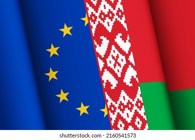 Flag Of The European Union And Flag Of The Republic Of Belarus Are Combined Together. Political Interaction Of EU And Belarus, International Affairs Of States And Nations, Geopolitics Concept