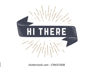 Flag Ribbon Hi There. Old School Flag Banner With Text Hi There. Ribbon Flag In Vintage Style With Linear Drawing Light Rays, Sunburst And Rays Of Sun, Text Hi There. Illustration