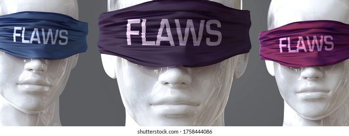 Flaws can blind our views and limit perspective - pictured as word Flaws on eyes to symbolize that Flaws can distort perception of the world, 3d illustration