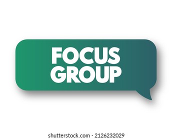 Focus Group - Interview Involving A Small Number Of Demographically Similar Participants Who Have Other Common Experiences, Text Concept Message Bubble