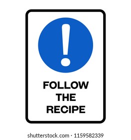 Follow The Recipe Fictitious Warning Sign, Realistically Looking.