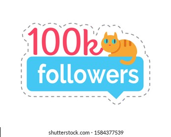 Followers 100k Statistics Information About Users Profiles. Isolated Sticker With Text, Number And Cat Sitting On Chatting Box. Though Bubble Raster