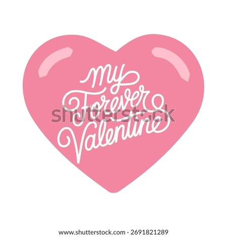 ​"My Forever Valentine" script calligraphy on a shiny, candy-like pink heart. Ideal for Valentine's Day, wedding, or anniversary designs. Flat design. Vector illustration.