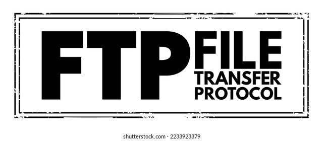 FTP File Transfer Protocol - standard communication protocol used for the transfer of computer files from a server to a client on a computer network, acronym text concept stamp