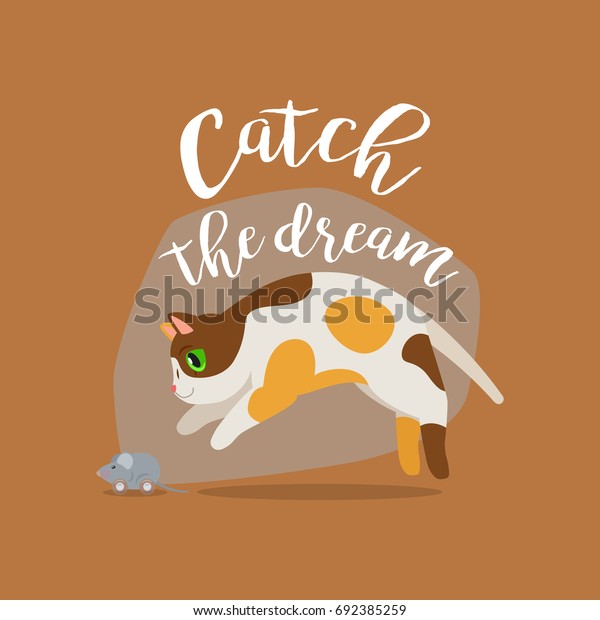 Funny cat\
with quote catch the dream.\
illustration