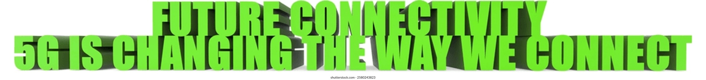 Future Connectivity 5g Is Changing The Way We Connect 3d text isolated on white background- 3d rendering