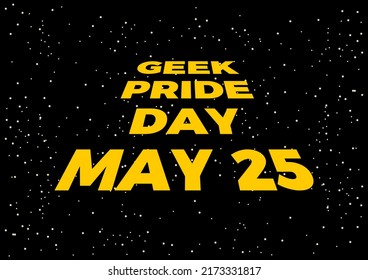 Geek Pride Day Illustration. Opening Crawl Text On A Starry Background Illustration. May 25 Every Year. Important Day