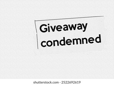 Giveaway condemned - current breaking daily news story communication copy newspaper headline article title in UK 2024 pencil sketch